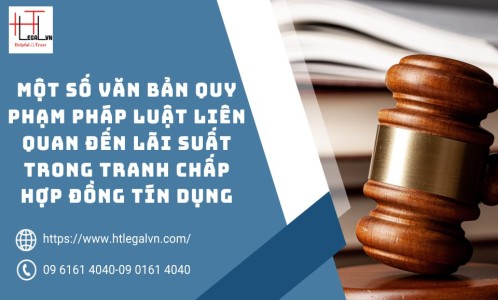 MỘT SỐ VĂN BẢN QUY PHẠM PHÁP LUẬT LIÊN QUAN LÃI SUẤT TRONG TRANH CHẤP HỢP ĐỒNG TÍN DỤNG (CÔNG TY LUẬT UY TÍN TẠI QUẬN BÌNH THẠNH, TÂN BÌNH TP. HỒ CHÍ MINH)